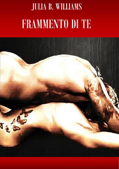 Cover of the book Frammento di te by Julia B. Williams, Giulia Battocchio