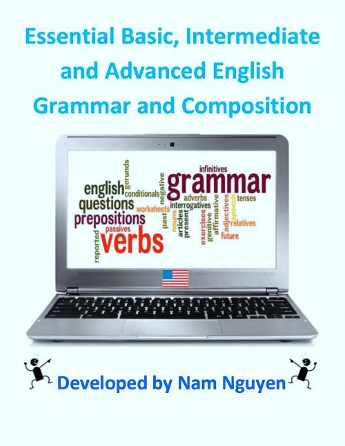 Cover of the book Essential Basic, Intermediate and Advanced English Grammar and Composition by Nam Nguyen, Nam Nguyen