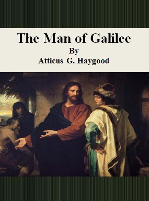Cover of the book The Man of Galilee by Atticus G. Haygood, cbook6556