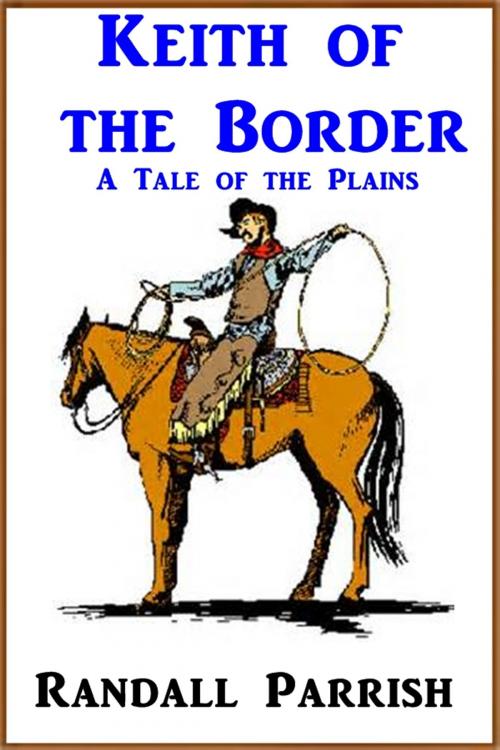 Cover of the book Keith of the Border by Randall Parrish, Green Bird Press