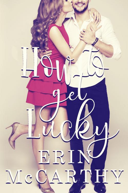 Cover of the book How To Get Lucky by Erin McCarthy, Erin McCarthy