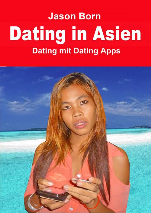 Cover of the book Dating in Asien by Jason Born, Dhanyam Publishing