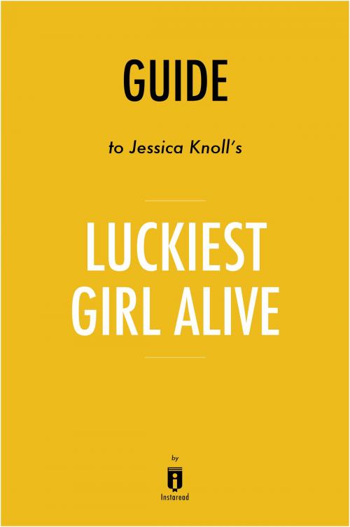 Cover of the book Guide to Jessica Knoll’s Luckiest Girl Alive by Instaread by Instaread, Instaread