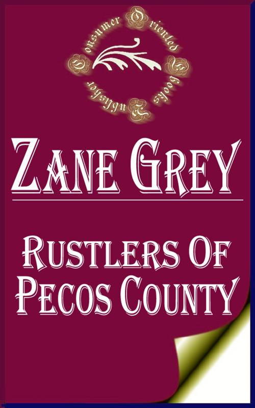 Cover of the book Rustlers of Pecos County by Zane Grey, Consumer Oriented Ebooks Publisher