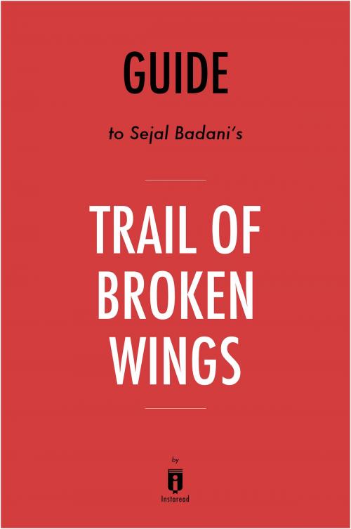 Cover of the book Guide to Sejal Badani’s Trail of Broken Wings by Instaread by Instaread, Instaread