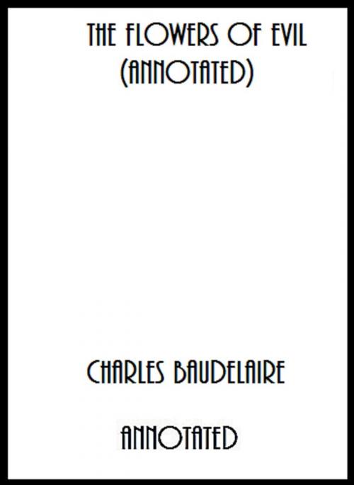 Cover of the book The Flowers of Evil (Annotated) by Charles Baudelaire, Bronson Tweed Publishing