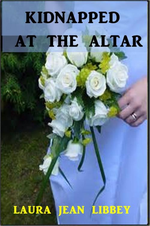 Cover of the book Kidnapped at the Altar by Laura Jean Libbey, Green Bird Press