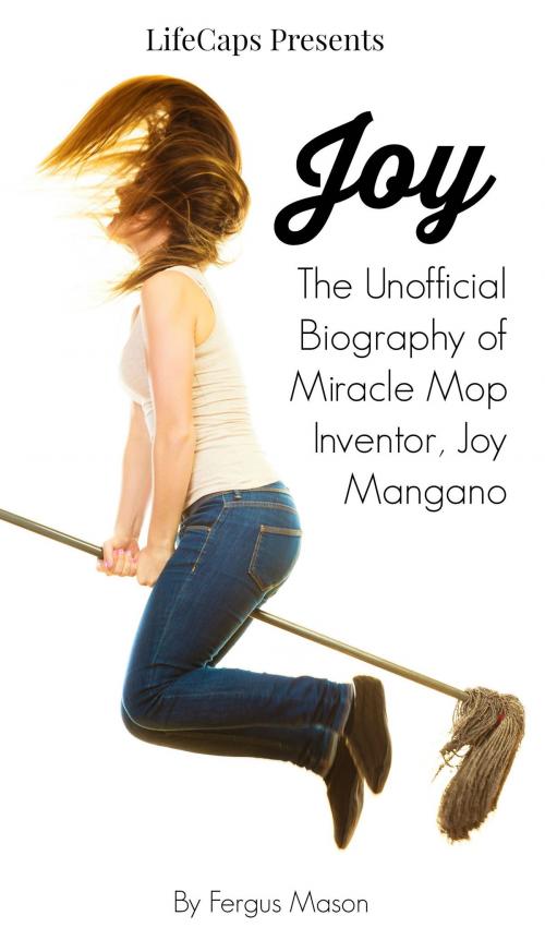 Cover of the book Joy: The Unofficial Biography of Miracle Mop Inventor, Joy Mangano by Fergus Mason, BookCaps Study Guides