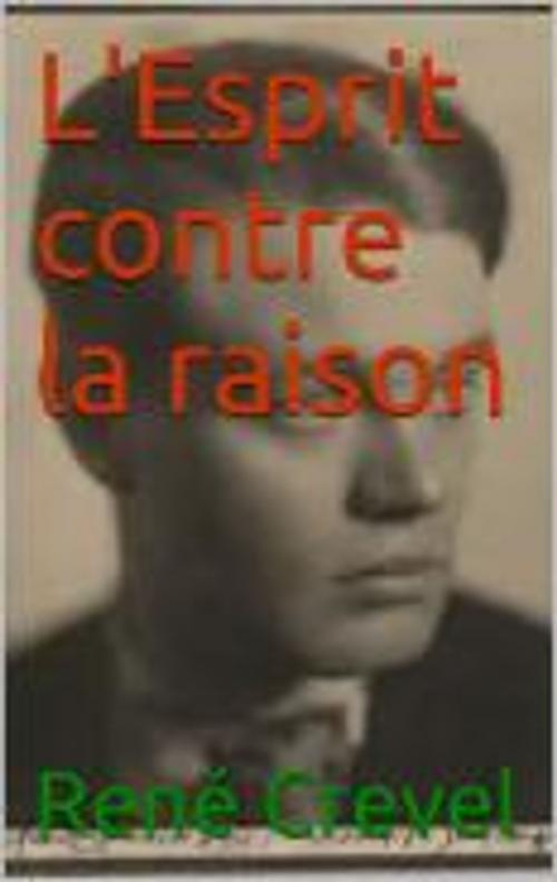 Cover of the book L'Esprit contre la raison by René Crevel, CB