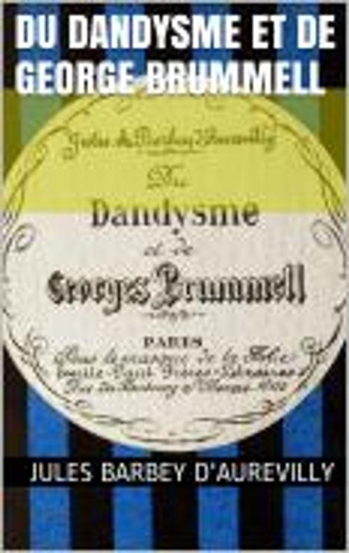 Cover of the book Du Dandysme et de George Brummell by Jules Barbey d'Aurevilly, CB