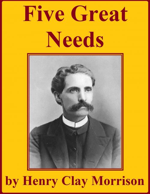 Cover of the book Five Great Needs by Henry Clay Morrison, Jawbone Digital