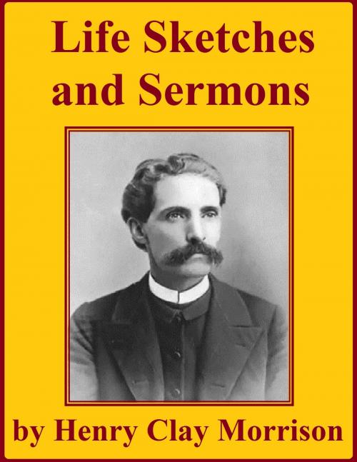 Cover of the book Life Sketches And Sermons by Henry Clay Morrison, Jawbone Digital