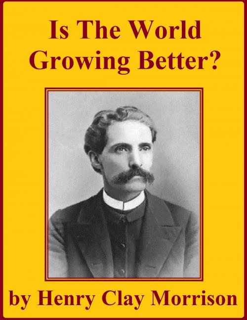 Cover of the book Is The World Growing Better? by Henry Clay Morrison, Jawbone Digital