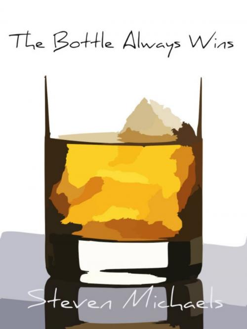 Cover of the book The Bottle Always Wins by Steven Michaels, Steven Michaels