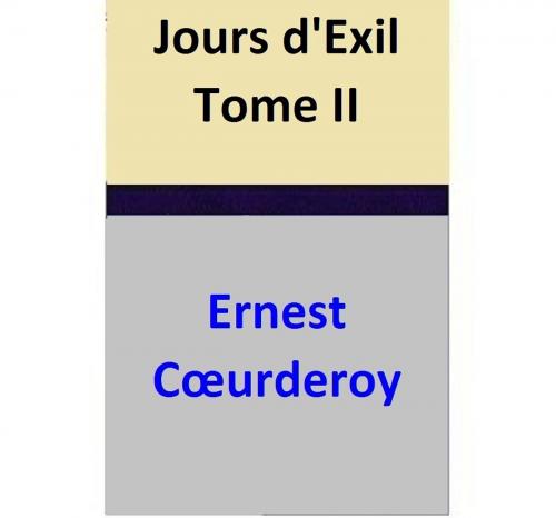Cover of the book Jours d'Exil Tome II by Ernest Cœurderoy, Ernest Cœurderoy