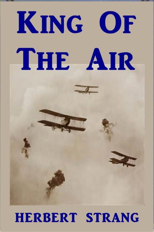 Cover of the book King of the Air by Herbert  Strang, Green Bird Press