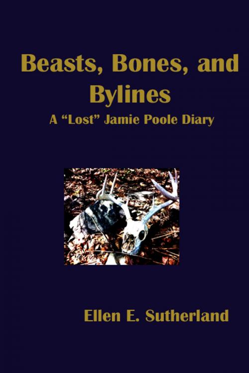 Cover of the book Beasts, Bones, and Bylines by Ellen E. Sutherland, Ellen E. Sutherland