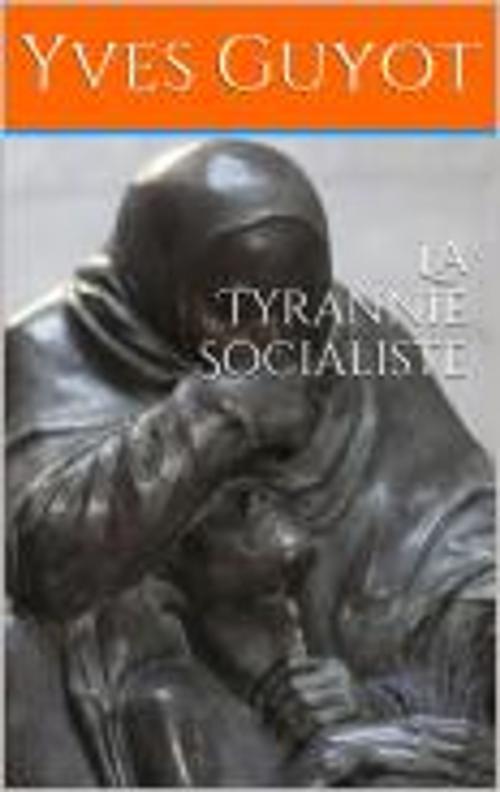Cover of the book La Tyrannie Socialiste by Yves Guyot, CB