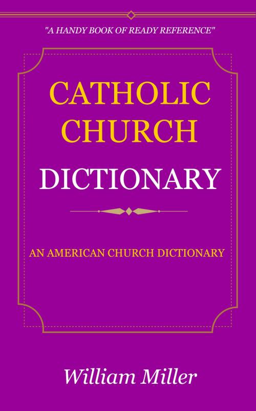 Cover of the book Catholic Church Dictionary by Miller, William, Delmarva Publications, Inc.