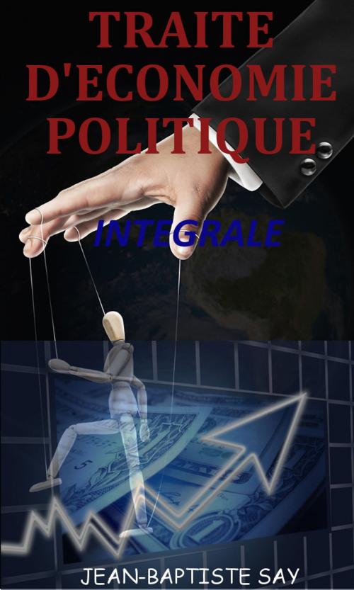 Cover of the book TRAITE D'ECONOMIE POLITIQUE: Intégrale by Jean-Baptiste Say, KKS