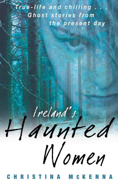 Cover of the book Ireland's Haunted Women by Christina McKenna, Poolbeg Press Ltd