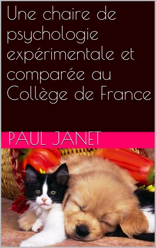 Cover of the book Une chaire de psychologie expérimentale et comparée au Collège de France by Paul Janet, NA