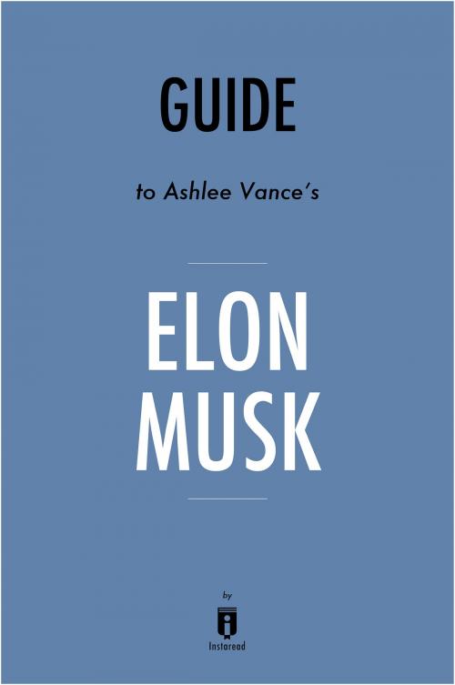 Cover of the book Guide to Ashlee Vance’s Elon Musk by Instaread by Instaread, Instaread