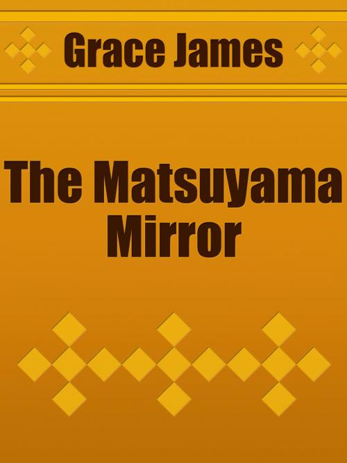 Cover of the book The Matsuyama Mirror by Grace James, Media Galaxy