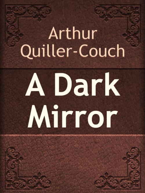 Cover of the book A Dark Mirror by Arthur Quiller-Couch, Media Galaxy