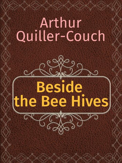 Cover of the book Beside the Bee Hives by Arthur Quiller-Couch, Media Galaxy