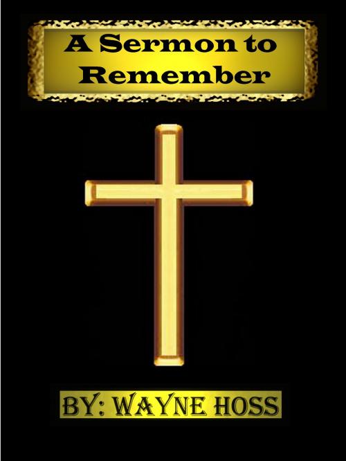 Cover of the book A Sermon to Remember by Wayne Hoss, Wayertainment Production's