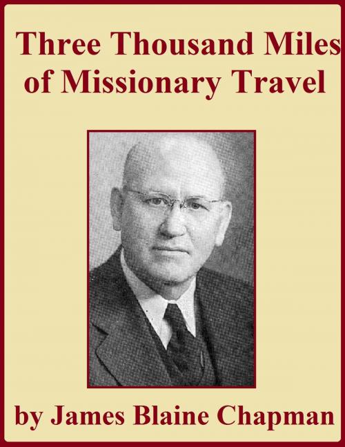 Cover of the book Three Thousand Miles of Missionary Travel by James Blaine Chapman, Jawbone Digital