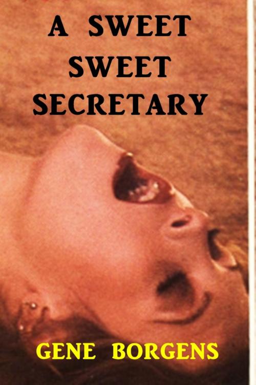 Cover of the book A Sweet Sweet Secretary by Gene Borgens, Green Bird Erotica
