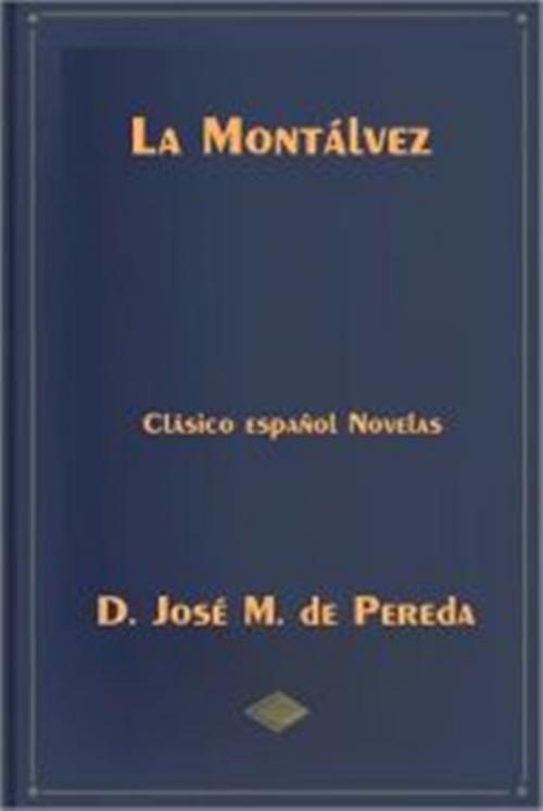 Cover of the book La Montalvez by D. Jose M. de Pereda, Green Bird Press