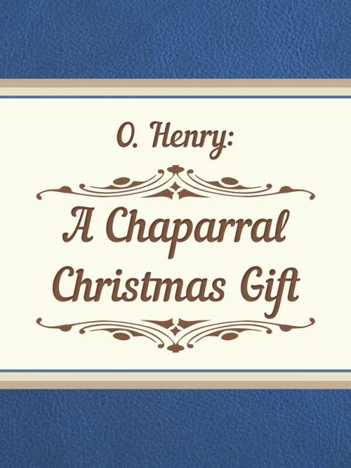 Cover of the book A Chaparral Christmas Gift by O. Henry, Media Galaxy