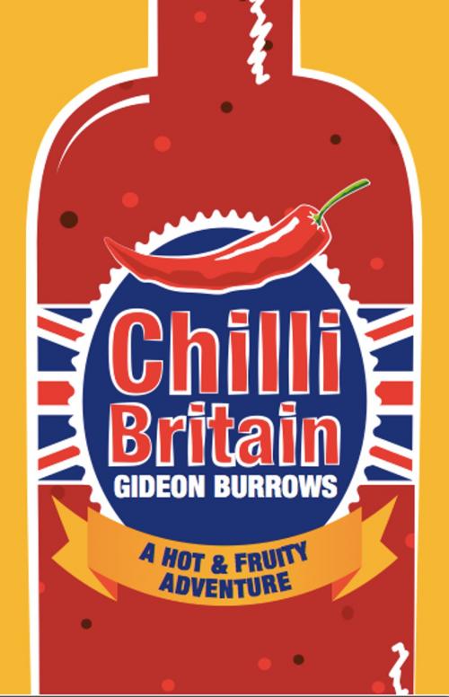 Cover of the book Chilli Britain: A Hot and Fruity Adventure by Gideon Burrows, ngo.media ltd
