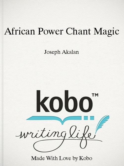 Cover of the book African Power Chant Magic by Joseph Akalan, Starlight Books