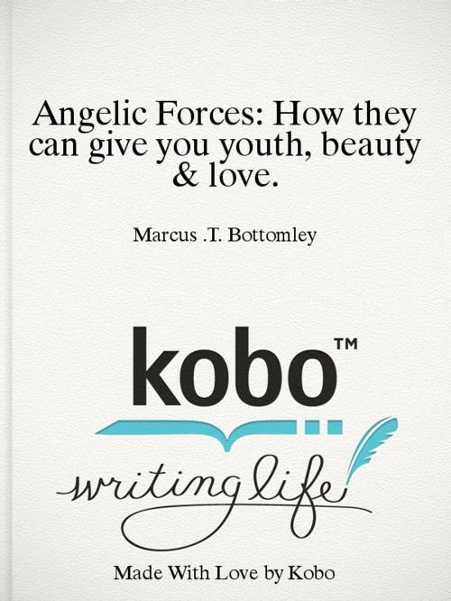 Cover of the book Angelic Forces: How they can give you youth, beauty & love. by Marcus .T. Bottomley, Starlight Books