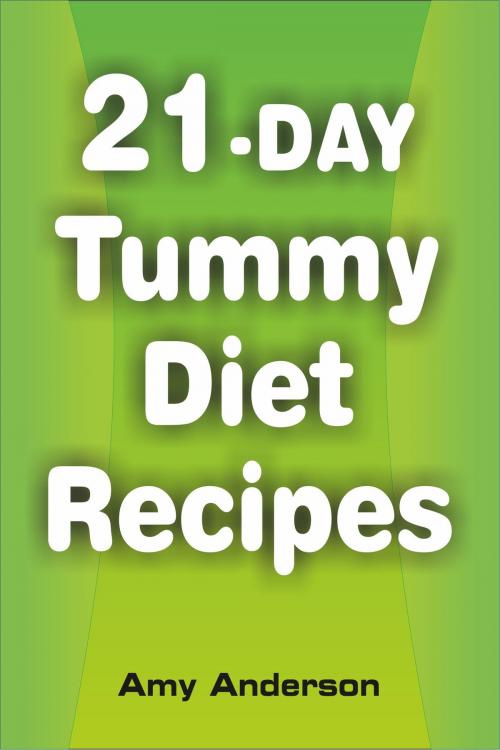 Cover of the book 21-Day Tummy Diet Recipes by Amy Anderson, Alpa Rationalist