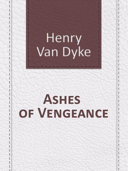 Cover of the book Ashes of Vengeance by Henry Van Dyke, Media Galaxy