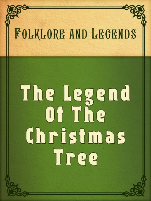 Cover of the book The Legend Of The Christmas Tree by Folklore and Legends, Media Galaxy