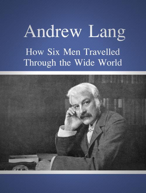 Cover of the book How Six Men Travelled Through the Wide World by Andrew Lang, Media Galaxy