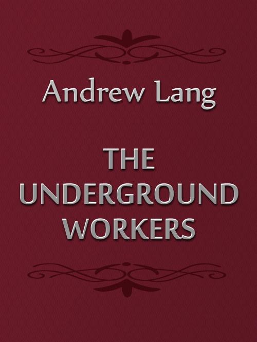 Cover of the book The Underground Workers by Andrew Lang, Media Galaxy