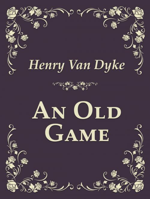 Cover of the book An Old Game by Henry Van Dyke, Media Galaxy