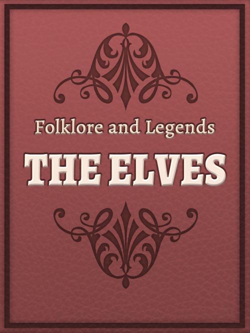 Cover of the book The Elves by Folklore and Legends, Media Galaxy