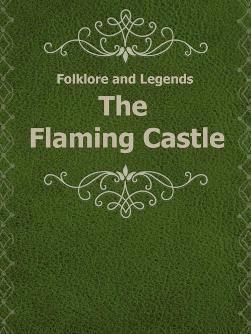 Cover of the book The Flaming Castle by Folklore and Legends, Media Galaxy