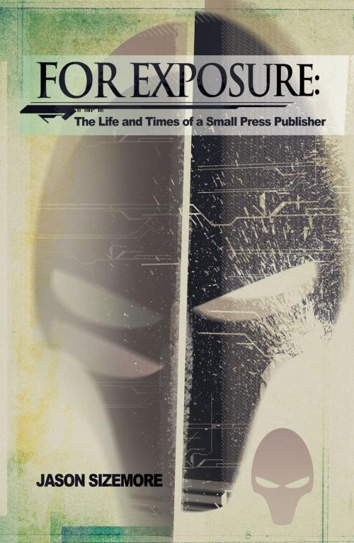 Cover of the book For Exposure: The Life and Times of a Small Press Publisher by Jason Sizemore, Apex Publications