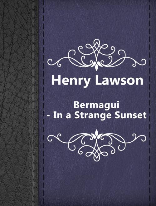 Cover of the book Bermagui - In a Strange Sunset by Henry Lawson, Media Galaxy