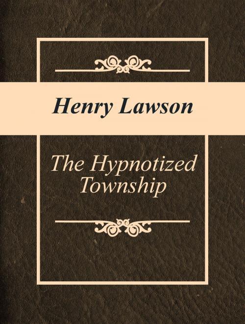 Cover of the book The Hypnotized Township by Henry Lawson, Media Galaxy