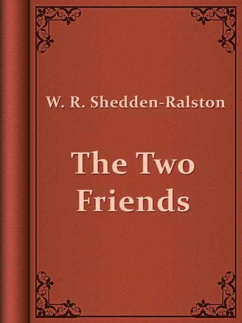 Cover of the book The Two Friends by W. R. Shedden-Ralston, Media Galaxy